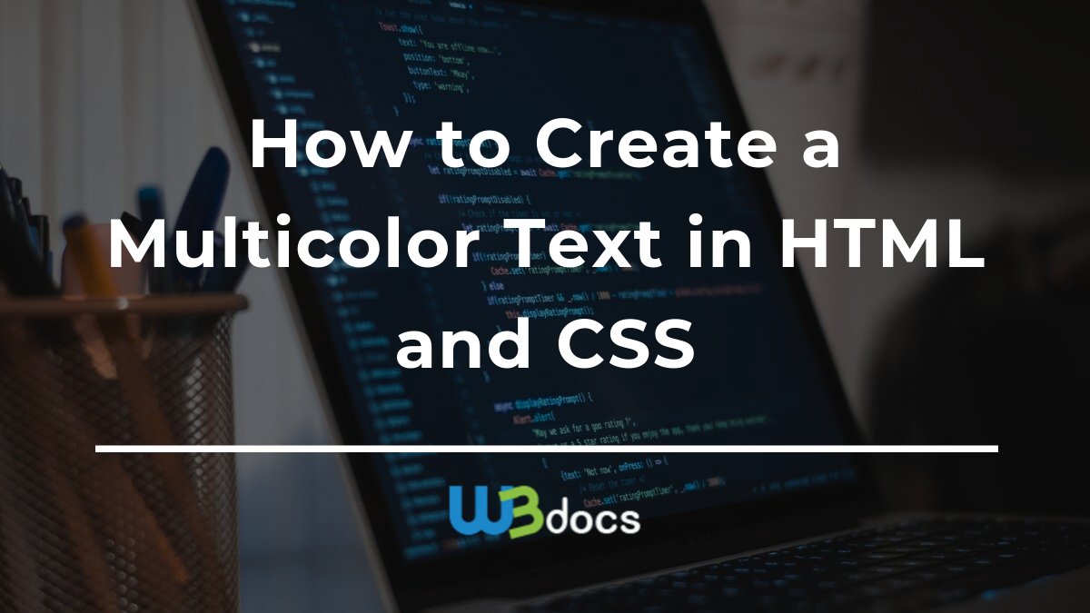 How to Create a Multicolor Text with HTML and CSS How to Create a Multicolor Text with HTML and CSS