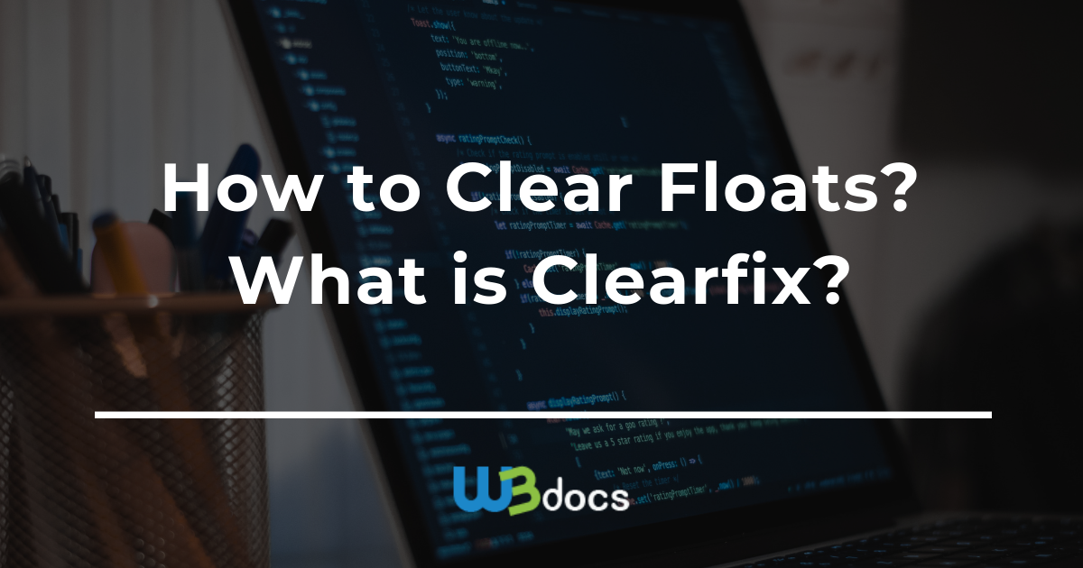 How to Clear Floats? What is Clearfix?