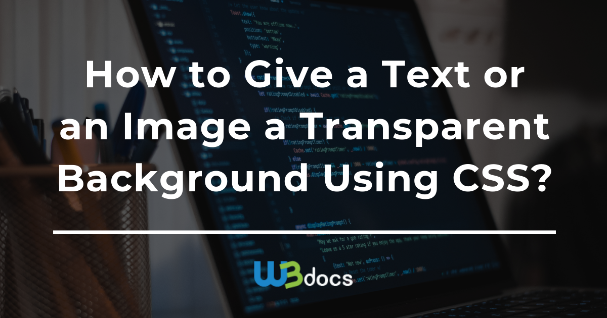 How to Give a Text or Image a Transparent Background Using CSS?