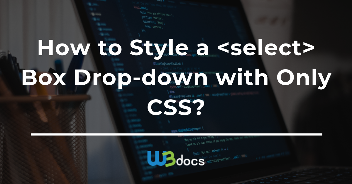 How To Style A Select Box Drop Down With Only Css