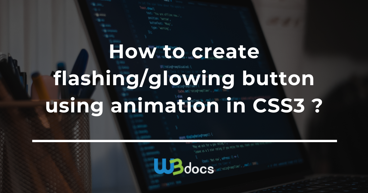 How to Create Flashing/Glowing Button Using Animations in CSS3