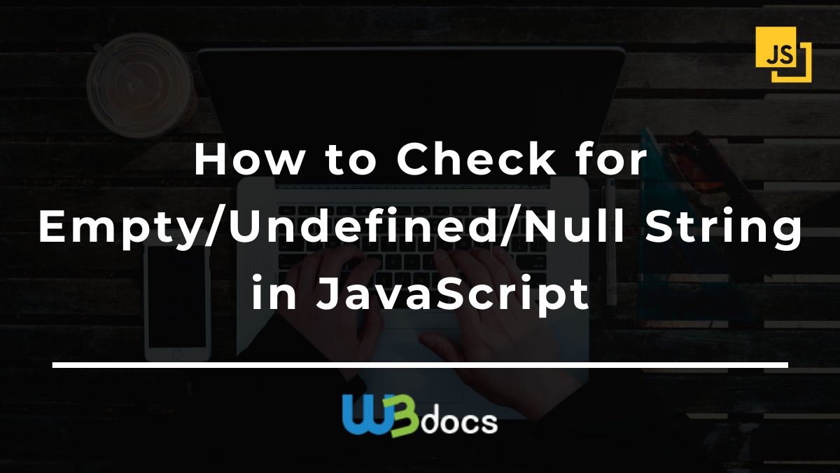 How to Check for Empty/Undefined/Null String in JavaScript How To Check For Empty/Undefined/Null String In Javascript