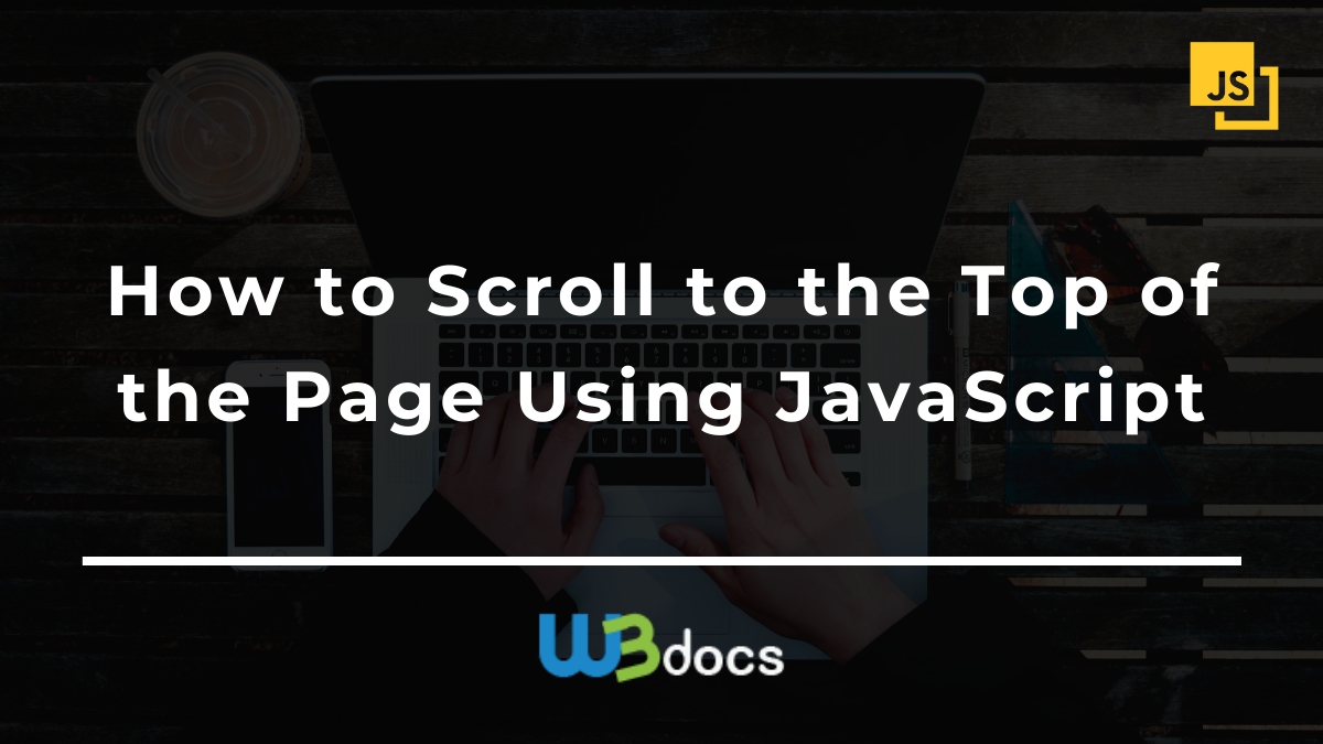 How to Scroll to the Top of the Page Using JavaScript