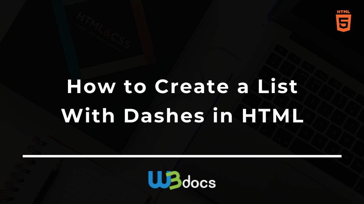 How to Create a List With Dashes in HTML