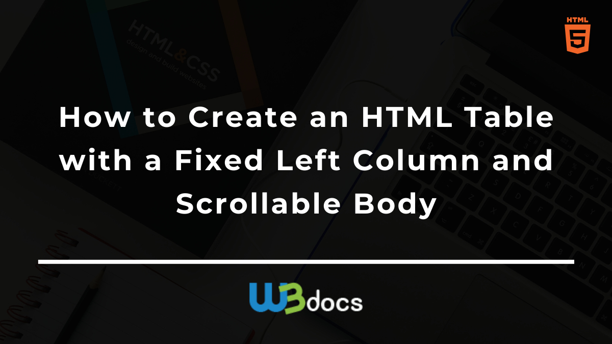 How to Create an HTML Table with a Fixed Left Column and Scrollable Body