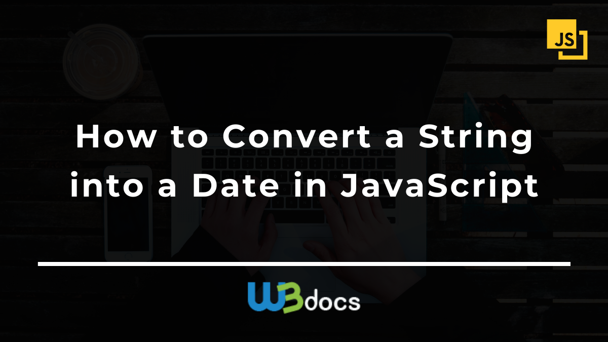 How to Convert a String into a Date in JavaScript