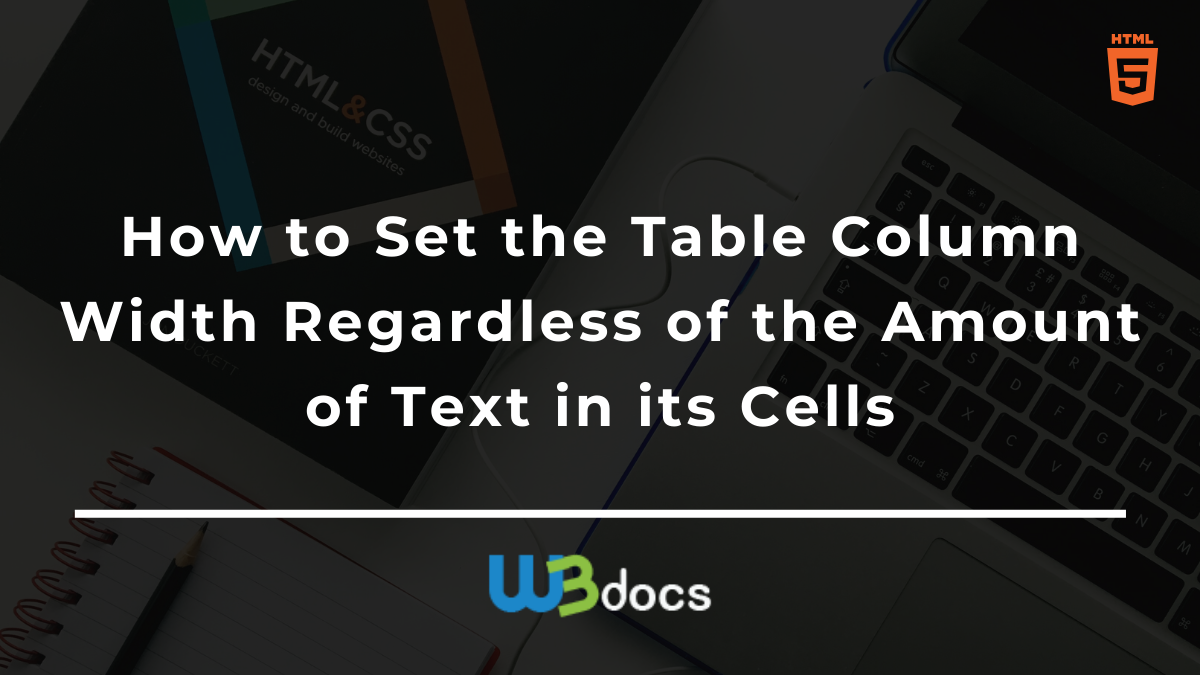 How to Set the Table Column Width Regardless of the Text Amount in ...