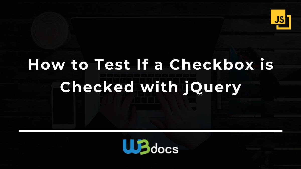How to Test If a Checkbox is Checked with jQuery