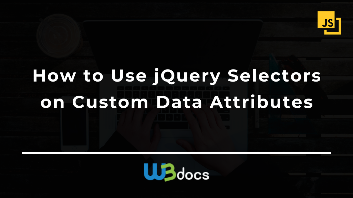 How to Use jQuery Selectors on Custom Data Attributes