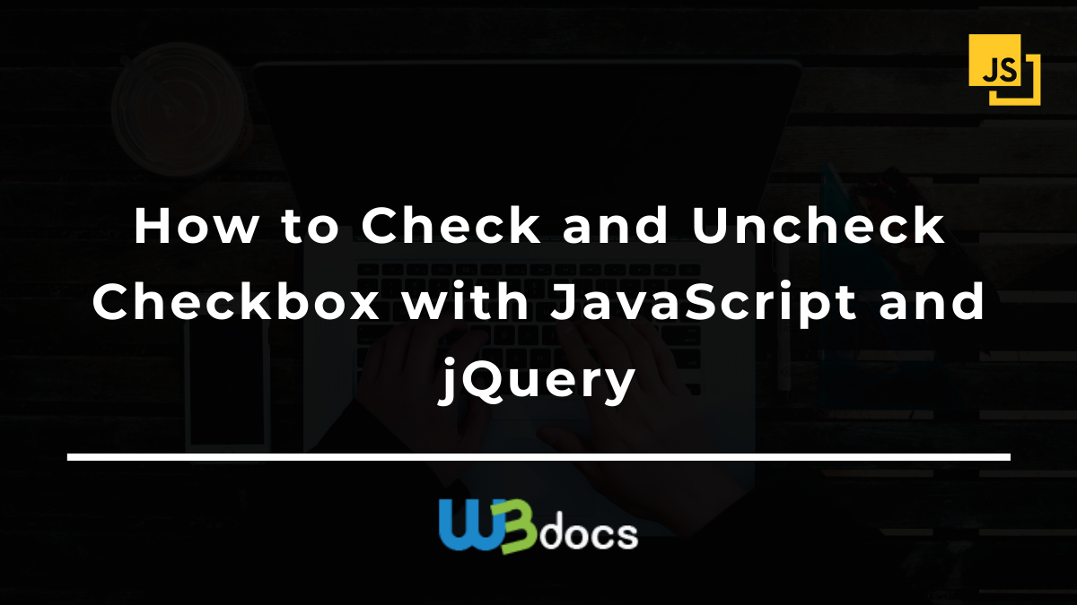 How to Check and Uncheck Checkbox with JavaScript and jQuery