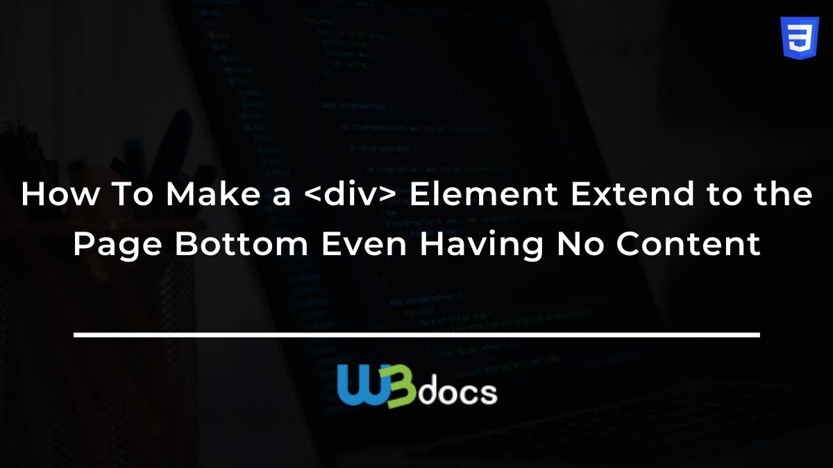 How To Make a <div> Element Extend to the Page Bottom Even Having No Content